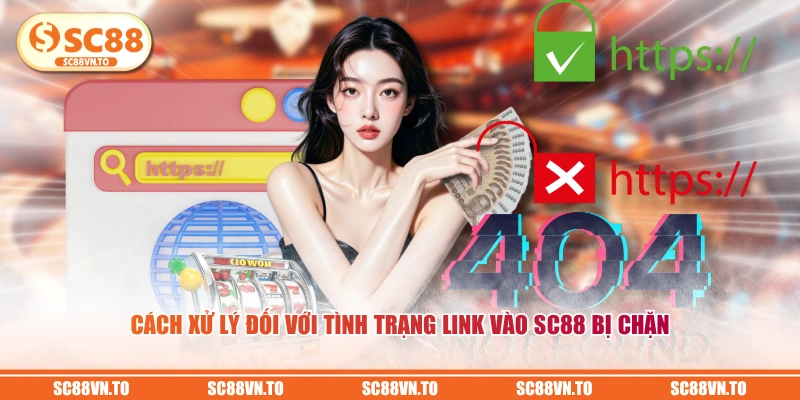 Cách xử lý đối với tình trạng link vào SC88 bị chặn