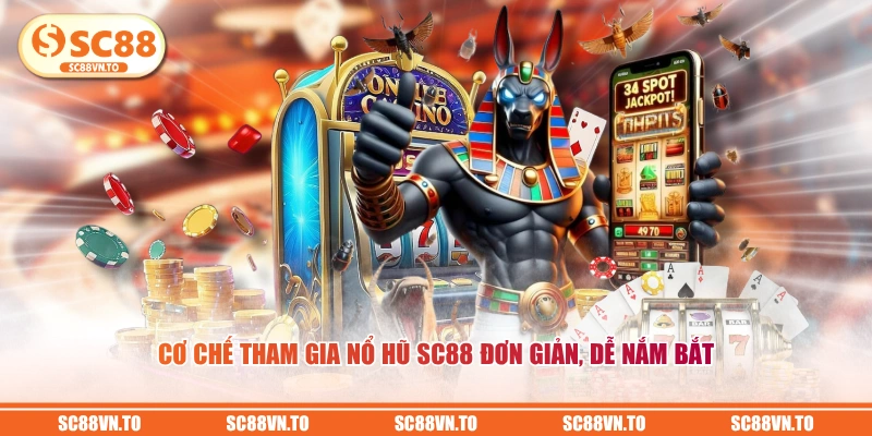 Cơ chế tham gia Nổ Hũ SC88 đơn giản, dễ nắm bắt