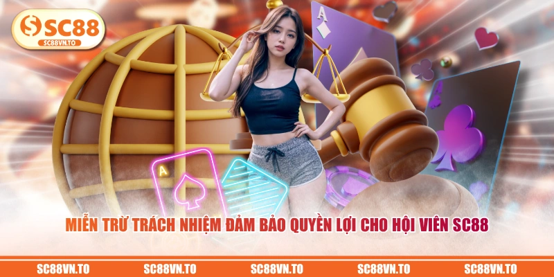Miễn trừ trách nhiệm đảm bảo quyền lợi cho hội viên SC88