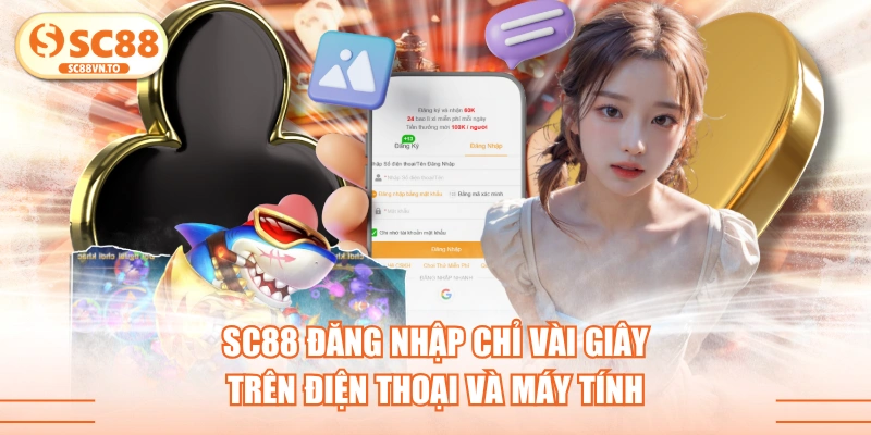 SC88 Đăng Nhập Chỉ Vài Giây Trên Điện Thoại Và Máy Tính