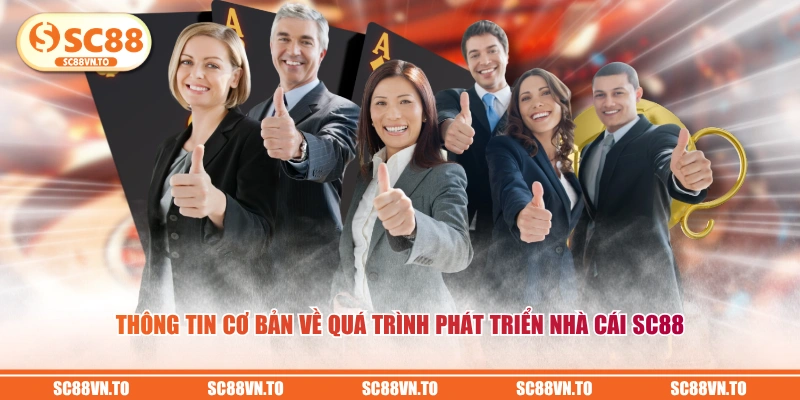 Thông tin cơ bản về quá trình phát triển nhà cái SC88